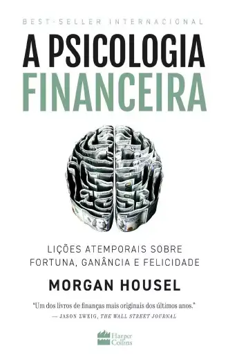 A psicologia financeira lições atemporais sobre fortuna, ganância e felicidade