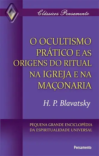 O Ocultismo Prático e as Origens do Ritual na Igreja e na Maçonaria v1