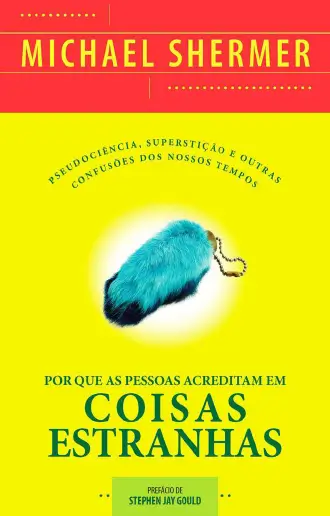 Por que as Pessoas Acreditam em Coisas Estranhas