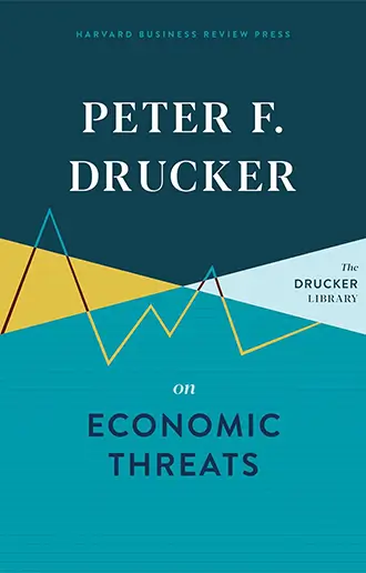 Peter Drucker on Economic Threats