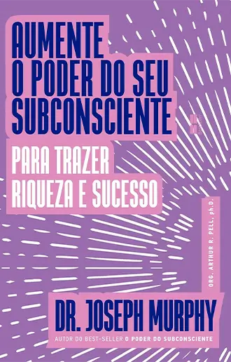 Aumente o poder do seu subconsciente para trazer riqueza e sucesso